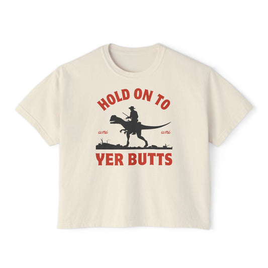 Yer Butts Boxy Tee